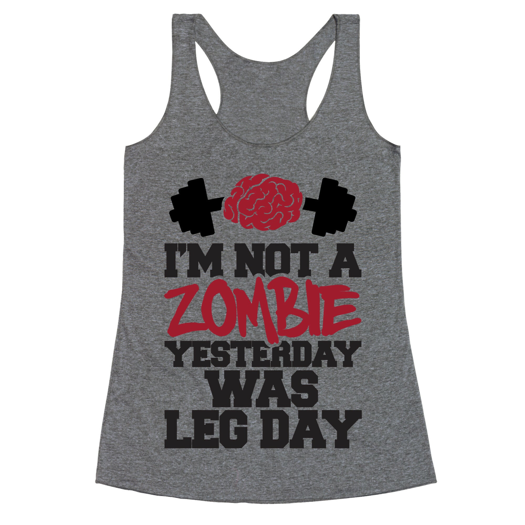 I'm Not A Zombie, Yesterday Was Leg Day Racerback Tank